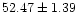 $ 52.47 \pm 1.39$