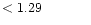 $ < 1.29 \hspace{8ex}$