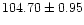 $ 104.70 \pm 0.95$