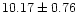 $ 10.17 \pm 0.76$