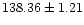 $ 138.36 \pm 1.21$