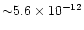 ${\sim} 5.6\times 10^{-12}$