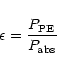 \begin{displaymath}%
\epsilon = \frac{P_{\rm PE}}{P_{\rm abs}}
\end{displaymath}