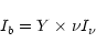 \begin{displaymath}%
I_b = Y \times \nu I_{\nu}
\end{displaymath}