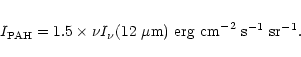 \begin{eqnarray*}I_{\rm PAH} = 1.5\times\nu I_{\nu}(12~\mu{\rm m)~erg~cm}^{-2}~{\rm s^{-1}~sr^{-1}}.
\end{eqnarray*}