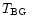 $T_{\rm BG}$