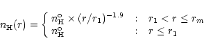 \begin{displaymath}%
n_{\rm H}(r) = \left\{ \begin{array}{r@{\quad:\quad}l}
n^{\...
... \\ n^{\rm o}_{\rm H}\hfill & r \le r_{1}
\end{array} \right.
\end{displaymath}