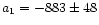 $a_{1}= -883 \pm 48$