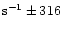 ${\rm s}^{-1} \pm 316$