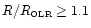 $R/R_{\hbox{\tiny OLR}}\geq 1.1$