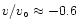 $v/v_{\circ}\approx -0.6$