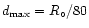 $d_{\rm max}=R_{\circ}/80$