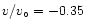 $v/v_{\circ}=-0.35$