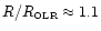 $R/R_{\hbox{\tiny OLR}}\approx 1.1$