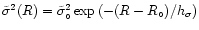 $\tilde{\sigma}^2(R)=
\tilde{\sigma}_{\circ}^2\exp{(-(R-R_{\circ})/h_{\sigma})}$