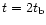 $t=2t_{\rm b}$