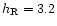 $h_{\rm R}=3.2$