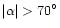 $\vert\alpha \vert>70^{\circ }$
