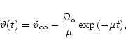 \begin{displaymath}\vartheta(t)=\vartheta_{\infty}-\frac{\Omega_{\circ}}{\mu}\exp{(-\mu t)},
\end{displaymath}