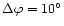 $\Delta \varphi =10^{\circ}$