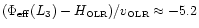 $(\Phi_{\rm eff}(L_3)-H_{\hbox{\tiny OLR}})/v_{\hbox{\tiny OLR}}\approx -5.2$