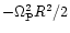 $-\Omega_{\rm P}^2R^2/2$