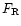 $F_{\rm R}$