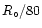 $R_{\circ }/80$