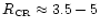 $R_{\hbox{\tiny CR}}\approx 3.5-5$