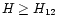 $H\geq H_{12}$