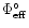 $\Phi_{\rm eff}^{\circ}$