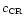 $c_{\hbox{\tiny CR}}$