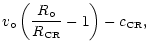 $\displaystyle v_{\circ}\left(\frac{R_{\circ}}{R_{\hbox{\tiny CR}}}-1\right)
-c_{\hbox{\tiny CR}},$