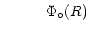 $\displaystyle \hspace*{1cm}
\Phi_{\circ}(R)$