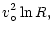$\displaystyle v_{\circ}^2\ln{R},$