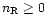 $n_{\rm R}\geq 0$