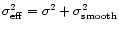 $\sigma_{\rm eff}^2 =
\sigma^2 + \sigma_{\rm smooth}^2$