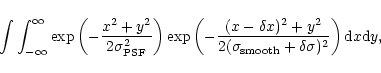 \begin{displaymath}\int\int_{-\infty}^{\infty} \exp \left(-\frac{x^2 +
y^2}{2 \...
...{\rm smooth}} + \delta \sigma)^2} \right)
{\rm d}x {\rm d}y,
\end{displaymath}
