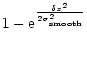 $\displaystyle 1 - {\rm e}^{\frac{\delta x^2}{2\sigma_{\rm smooth}^2}}$