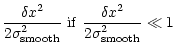 $\displaystyle \frac{\delta x^2}{2\sigma_{\rm smooth}^2} {\rm\ if\ }
\frac{\delta x^2}{2\sigma_{\rm smooth}^2} \ll 1$