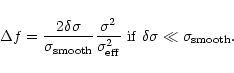 \begin{displaymath}%
\Delta f = \frac{2\delta\sigma}{\sigma_{\rm smooth}}
\frac...
...{\rm eff}} {\rm\ if\ }
\delta\sigma \ll \sigma_{\rm smooth}.
\end{displaymath}
