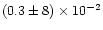 $(0.3 \pm 8)\times 10^{-2}$