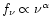 $f_\nu \propto \nu^{\alpha}$