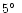 $5\hbox{$^\circ$ }$