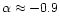 $\alpha \approx -0.9$
