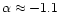 $\alpha
\approx -1.1$