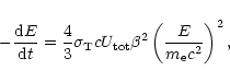 \begin{displaymath}%
-\frac{{\rm d}E}{{\rm d}t} = \frac{4}{3} \sigma_{{\rm T}} c
U_{\rm tot} \beta^2 \left(\frac{E}{m_{\rm e}c^2}\right)^2,
\end{displaymath}