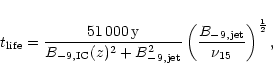 \begin{displaymath}%
t_{{\rm life}} =
\frac{51\,000\,{\rm y}}{B_{-9,{\rm IC}}(z...
...left(\frac{B_{-9,{\rm jet}}}{\nu_{15}}
\right)^{\frac{1}{2}},
\end{displaymath}