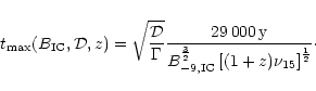\begin{displaymath}%
t_{{\rm max}}(B_{{\rm IC}}, {\cal D}, z) = \sqrt{\frac{\cal...
...\frac{3}{2}} \left[(1+z)
\nu_{15}\right]^{\frac{1}{2}} }\cdot
\end{displaymath}