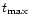 $t_{{\rm max}}$